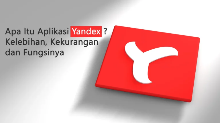 Apa Itu Aplikasi Yandex Kelebihan, Kekurangan dan Fungsinya