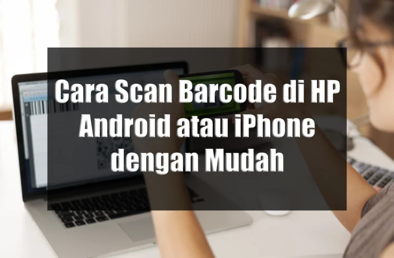 Cara Scan Barcode di HP Android atau iPhone dengan Mudah