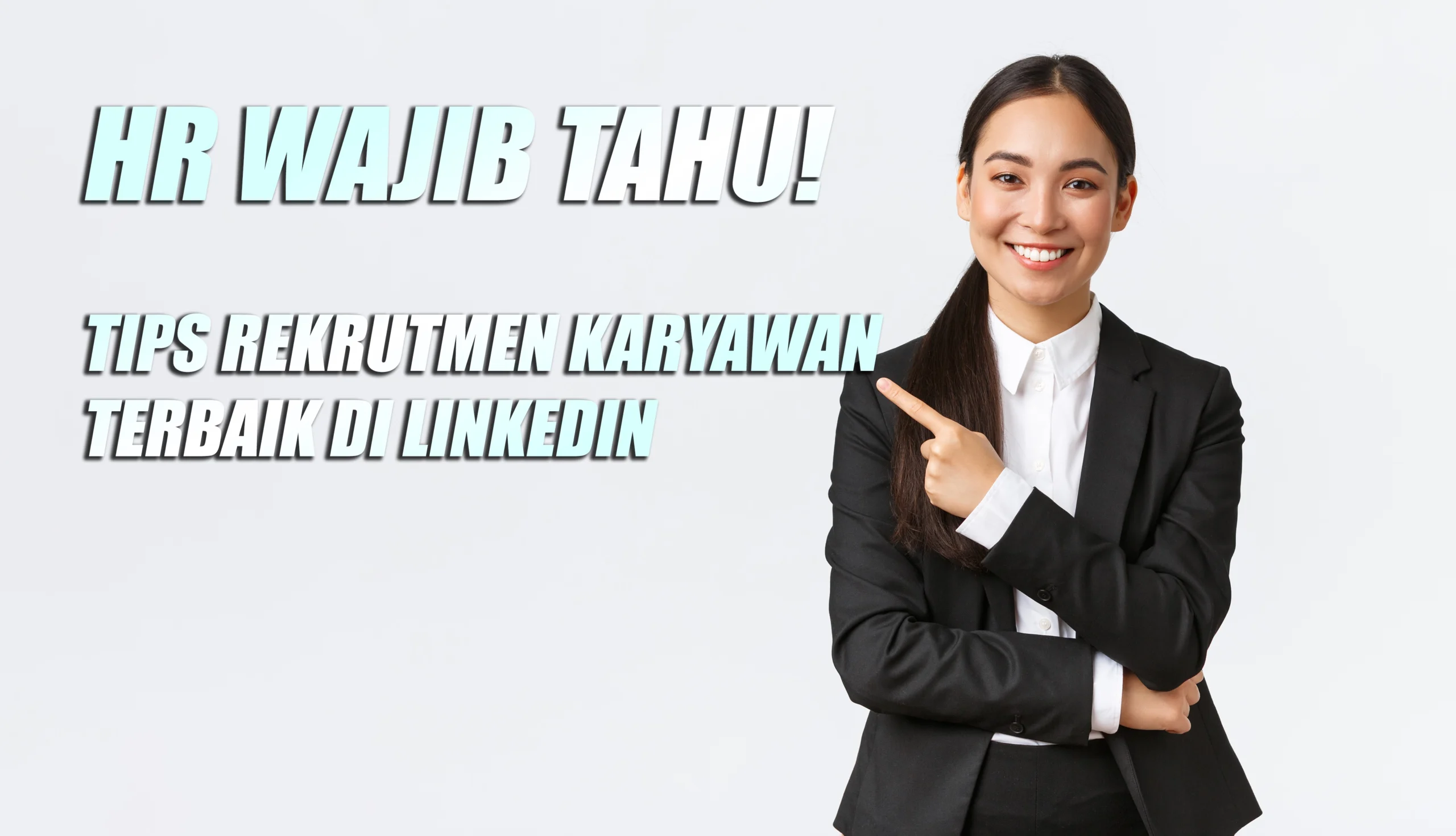 HR Wajib Tahu! Tips Rekrutmen Karyawan Terbaik di Linkedin